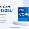Intel Core i5-1335U क्या है? Specifications, Performance और Features Intel Core i5-1335U