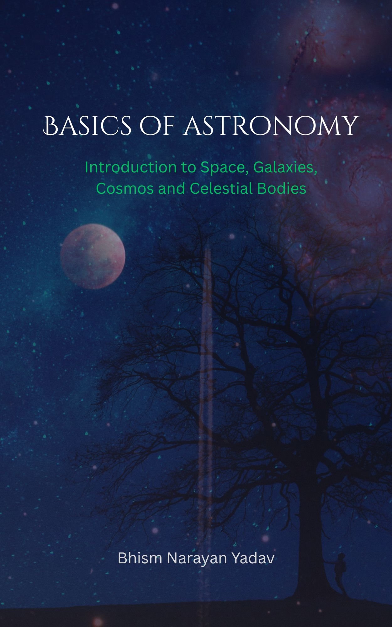 Basics of Astronomy: Introduction to Space, Galaxies, Cosmos and Celestial Bodies